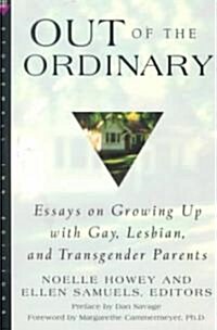 Out of the Ordinary: Essays on Growing Up with Gay, Lesbian, and Transgender Parents (Paperback)