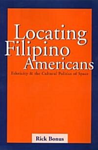 Locating Filipino Americans: Ethnicity and the Cultural Politics of Space (Paperback)