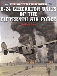 B-24 Liberator Units of the Fifteenth Air Force (Paperback)