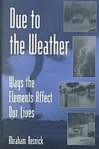 Due to the Weather: Ways the Elements Affect Our Lives (Hardcover)