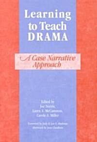 Learning to Teach Drama: A Case Narrative Approach (Paperback)