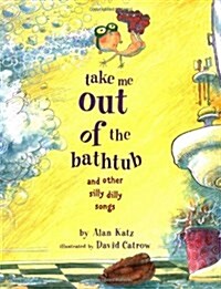 Take Me Out of the Bathtub and Other Silly Dilly Songs (Hardcover)