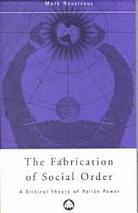 The Fabrication of Social Order : A Critical Theory of Police Power (Paperback)