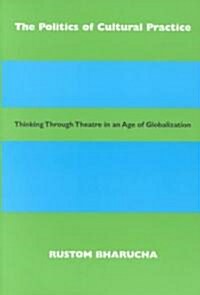 The Politics of Cultural Practice: Thinking Through Theatre in an Age of Globalization (Paperback)