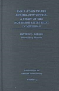 Small-Town Values and Big-City Vowels: A Study of the Northern Cities Shift in Michigan (Hardcover)