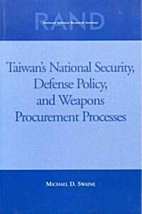 Taiwans National Security, Defense Policy and Weapons Procurement Processes (Paperback)