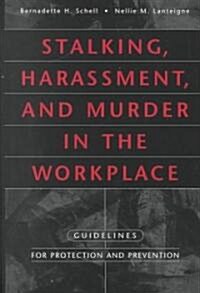 Stalking, Harassment, and Murder in the Workplace: Guidelines for Protection and Prevention (Hardcover)