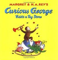 Margret & H.A. Rey's Curious George :visits a toy store 