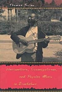 Nationalists, Cosmopolitans, and Popular Music in Zimbabwe (Paperback)
