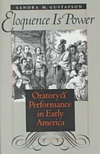 Eloquence Is Power: Oratory and Performance in Early America (Paperback)