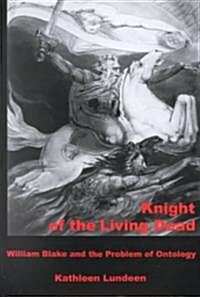 Knight of the Living Dead: William Blake and the Problem of Ontology (Hardcover)