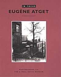 In Focus: Eug?e Atget: Photographs from the J. Paul Getty Museum (Paperback)