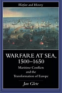 Warfare at Sea, 1500-1650 : Maritime Conflicts and the Transformation of Europe (Paperback)