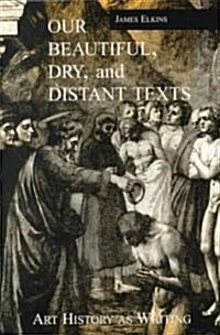 Our Beautiful, Dry and Distant Texts : Art History as Writing (Paperback)