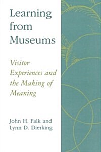 Learning from Museums: Visitor Experiences and the Making of Meaning (Paperback)