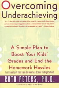 Overcoming Underachieving: A Simple Plan to Boost Your Kids Grades and End the Homework Hassles (Paperback)