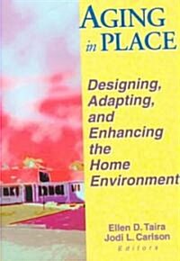 Aging in Place: Designing, Adapting, and Enhancing the Home Environment (Paperback)