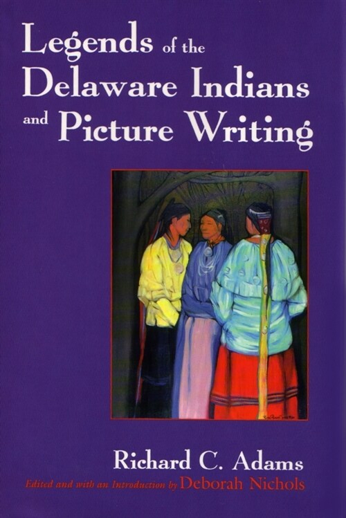 Legends of the Delaware Indians and Picture Writing (Revised) (Paperback, Revised)