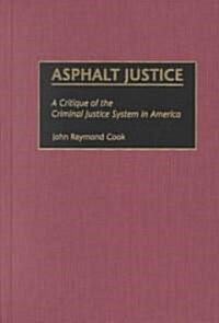 Asphalt Justice: A Critique of the Criminal Justice System in America (Hardcover)