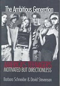 The Ambitious Generation: Americas Teenagers, Motivated But Directionless (Paperback)