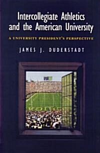 Intercollegiate Athletics and the American University: A University Presidents Perspective (Hardcover)