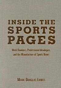 Inside the Sports Pages: Work Routines, Professional Ideologies, and the Manufacture of Sports News (Hardcover)