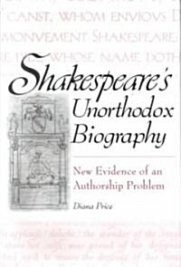 Shakespeares Unorthodox Biography: New Evidence of an Authorship Problem (Hardcover)