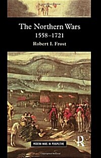 The Northern Wars : War, State and Society in Northeastern Europe, 1558 - 1721 (Paperback)