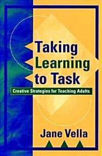 Taking Learning to Task: Creative Strategies for Teaching Adults (Hardcover)