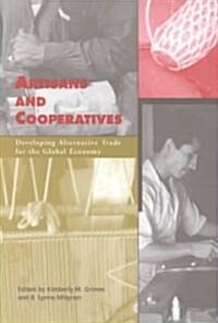 Artisans and Cooperatives: Developing Alternative Trade for the Global Economy (Paperback)