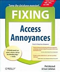 Fixing Access Annoyances: How to Fix the Most Annoying Things about Your Favorite Database (Paperback)