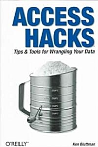 Access Hacks: Tips & Tools for Wrangling Your Data (Paperback)