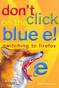 Dont Click on the Blue E!: Switching to Firefox (Paperback)