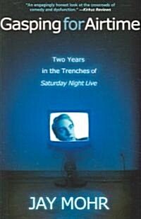 Gasping for Airtime: Two Years in the Trenches of Saturday Night Live (Paperback)