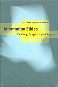 Information Ethics: Privacy, Property, and Power (Paperback)