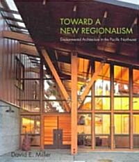 Toward a New Regionalism: Environmental Architecture in the Pacific Northwest (Paperback)