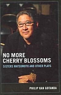 No More Cherry Blossoms: Sisters Matsumoto and Other Plays (Paperback)