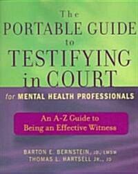 The Portable Guide to Testifying in Court for Mental Health Professionals: An A-Z Guide to Being an Effective Witness (Paperback)