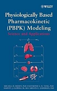 Physiologically Based Pharmacokinetic Modeling: Science and Applications (Hardcover)