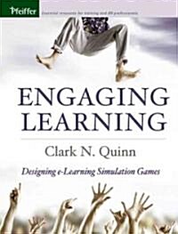 Engaging Learning: Designing e-Learning Simulation Games (Hardcover)