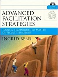 Advanced Facilitation Strategies: Tools and Techniques to Master Difficult Situations [With CD-ROM] (Paperback)