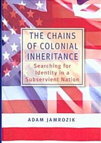 The Chains of Colonial Inheritance: Searching for Identity in a Subservient Nation (Paperback)