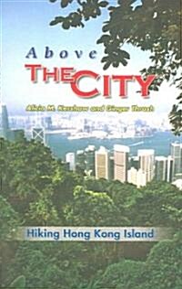 Above the City: Hiking Hong Kong Island (Paperback)