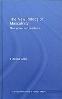 The New Politics of Masculinity : Men, Power and Resistance (Hardcover)