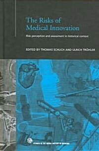 The Risks of Medical Innovation : Risk Perception and Assessment in Historical Context (Hardcover)