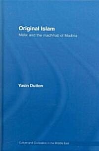 Original Islam : Malik and the Madhhab of Madina (Hardcover)