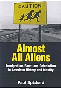 Almost All Aliens : Immigration, Race, and Colonialism in American History and Identity (Paperback)