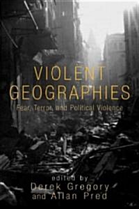 Violent Geographies : Fear, Terror, and Political Violence (Hardcover)