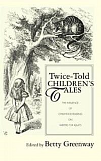 Twice-told Childrens Tales : The Influence of Childhood Reading on Writers for Adults (Hardcover)