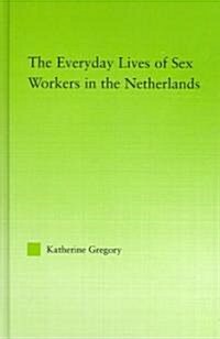 The Everyday Lives of Sex Workers in the Netherlands (Hardcover)